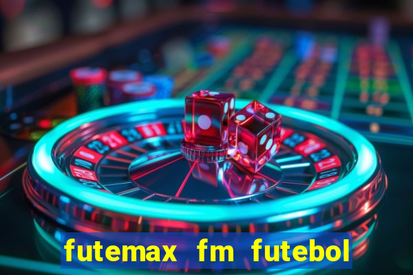 futemax fm futebol ao vivo