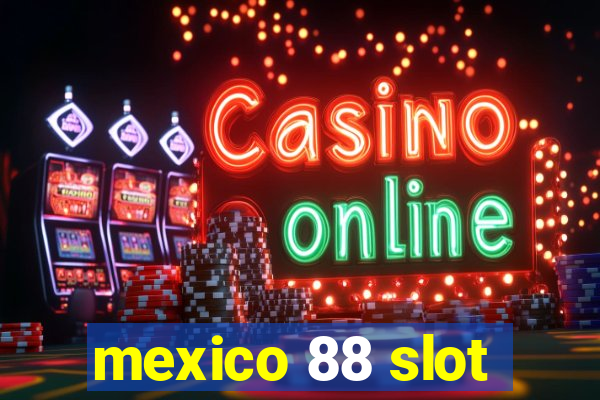 mexico 88 slot