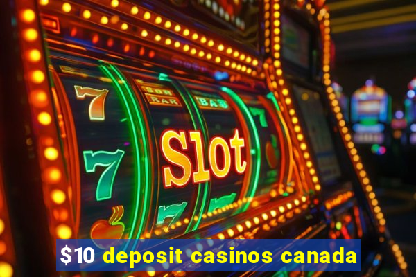 $10 deposit casinos canada