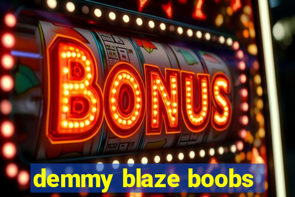 demmy blaze boobs