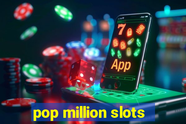 pop million slots