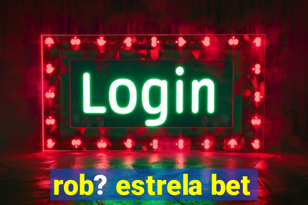 rob? estrela bet