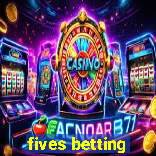 fives betting