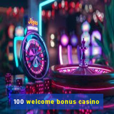 100 welcome bonus casino