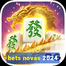 bets novas 2024