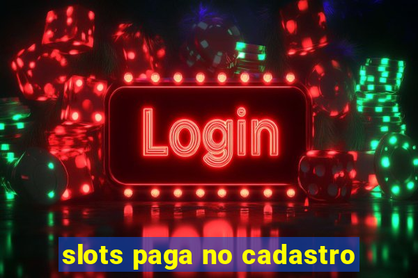 slots paga no cadastro