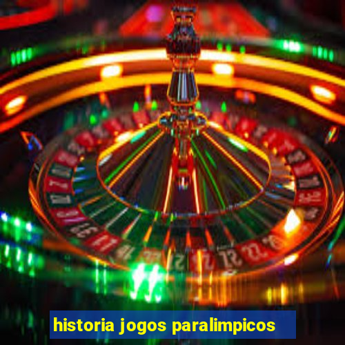 historia jogos paralimpicos