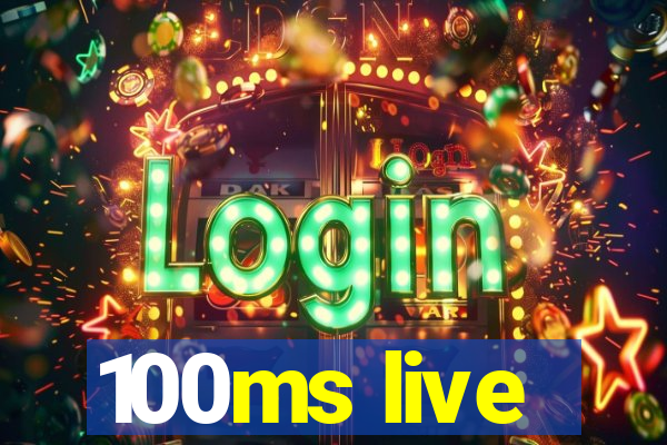 100ms live