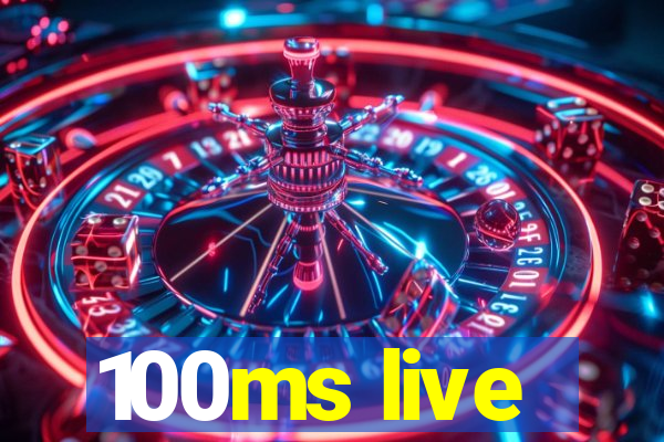 100ms live