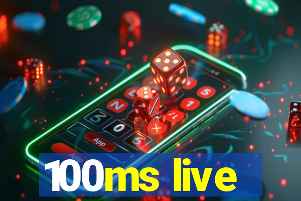 100ms live