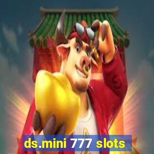 ds.mini 777 slots