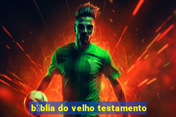 b铆blia do velho testamento