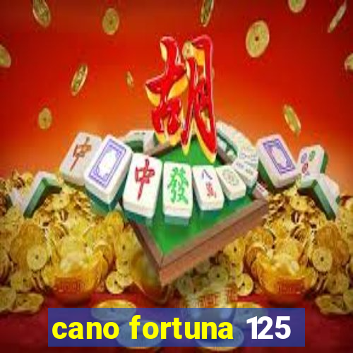 cano fortuna 125