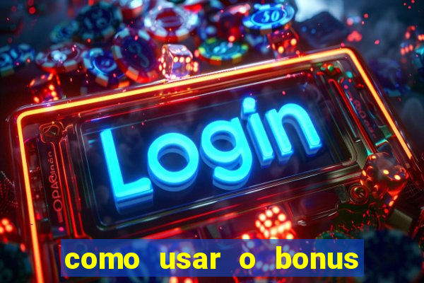 como usar o bonus vai de bet