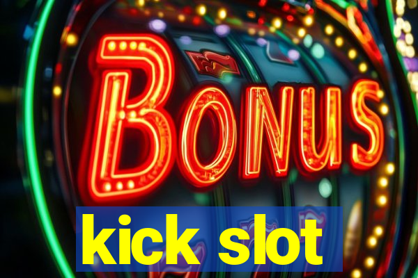 kick slot