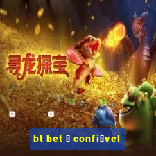 bt bet 茅 confi谩vel