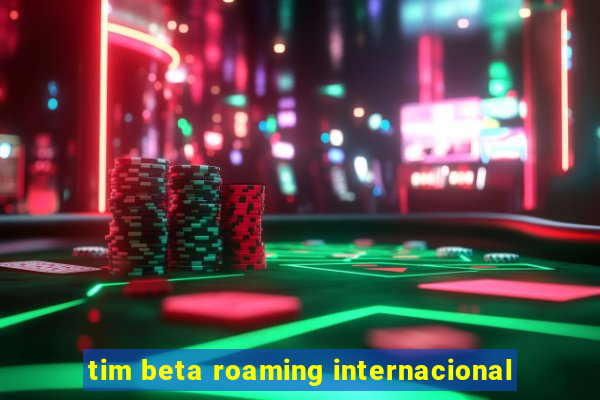 tim beta roaming internacional