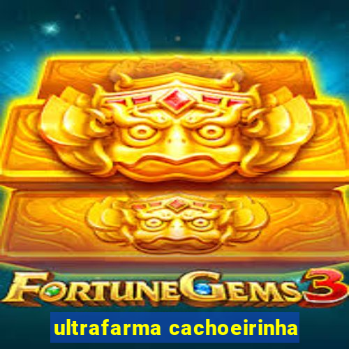 ultrafarma cachoeirinha