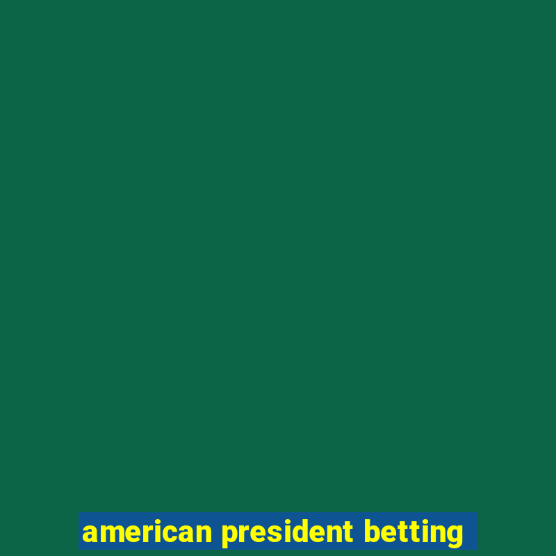 american president betting