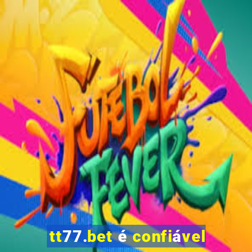 tt77.bet é confiável