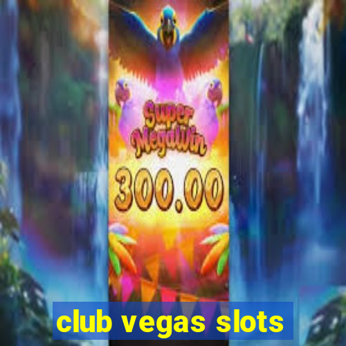 club vegas slots