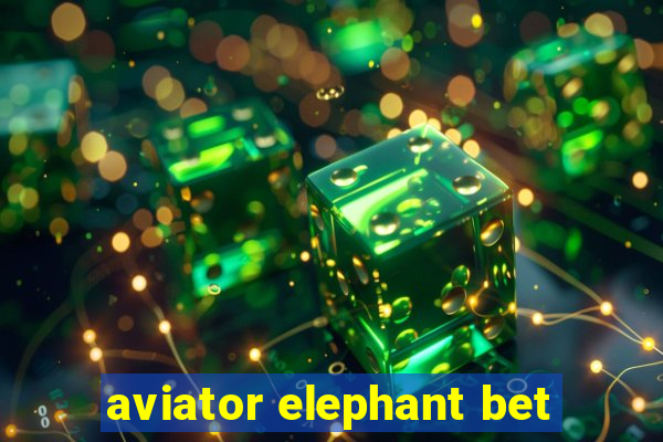 aviator elephant bet