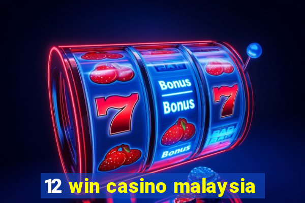 12 win casino malaysia