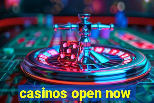 casinos open now