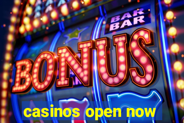 casinos open now