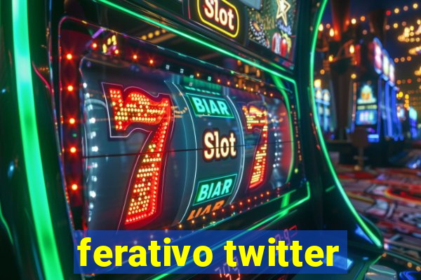 ferativo twitter