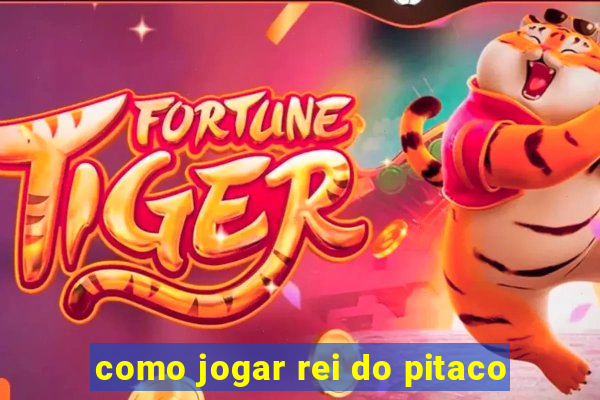 como jogar rei do pitaco