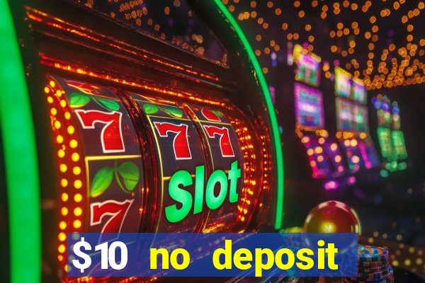 $10 no deposit bonus casino