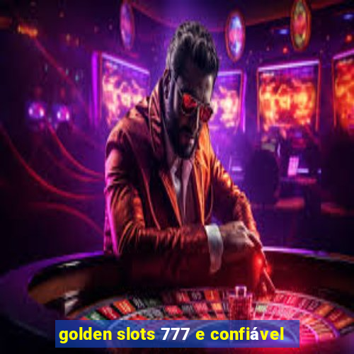 golden slots 777 e confiável