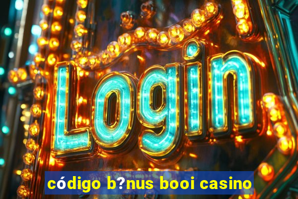 código b?nus booi casino