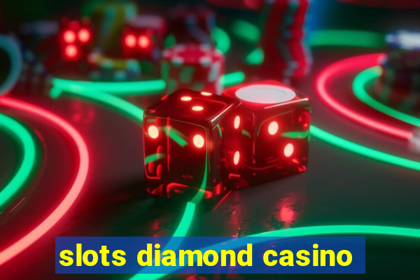 slots diamond casino