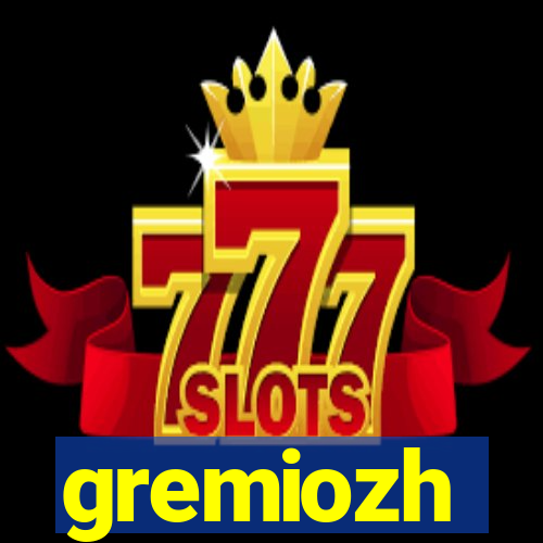 gremiozh