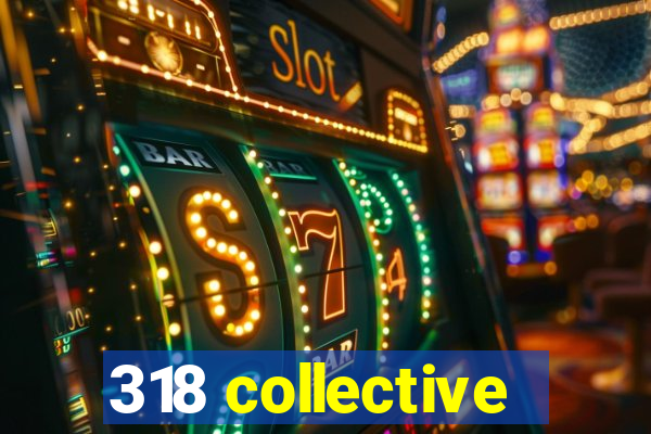 318 collective