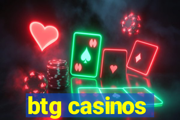 btg casinos