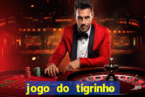 jogo do tigrinho oficial baixar