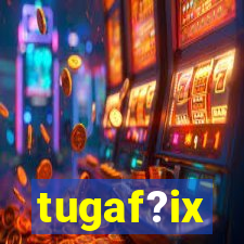 tugaf?ix