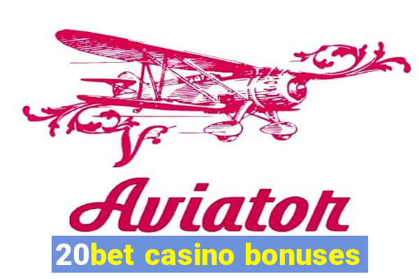 20bet casino bonuses