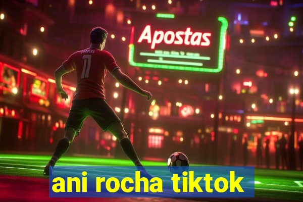 ani rocha tiktok