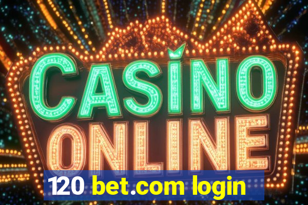 120 bet.com login