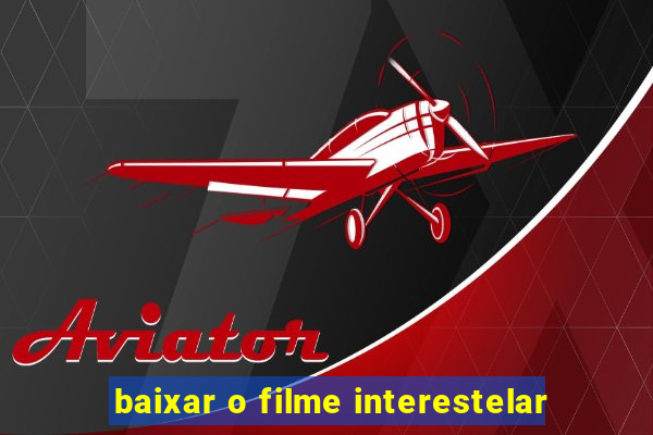 baixar o filme interestelar