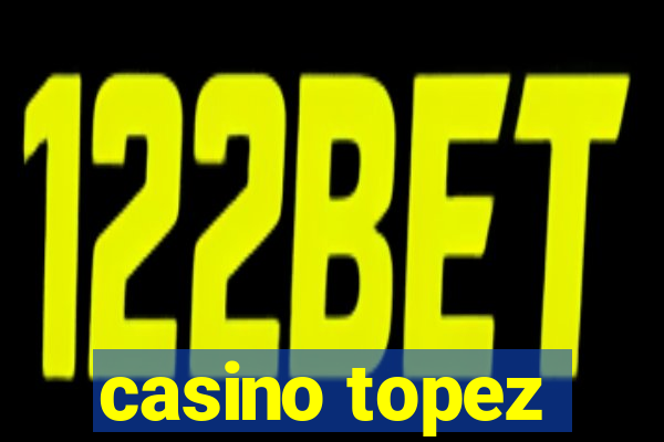 casino topez