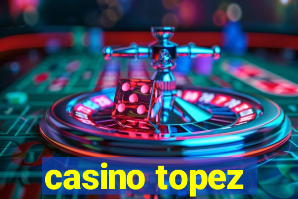 casino topez