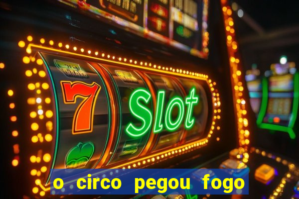 o circo pegou fogo música infantil