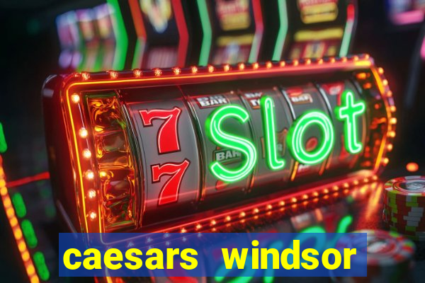 caesars windsor hotel and casino