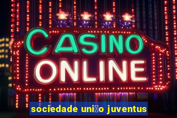 sociedade uni茫o juventus