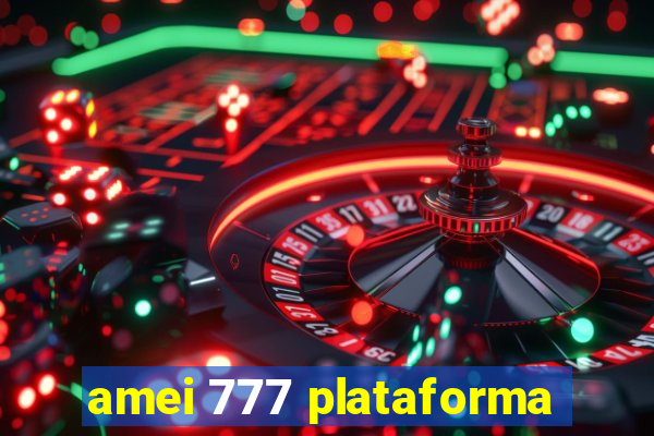 amei 777 plataforma